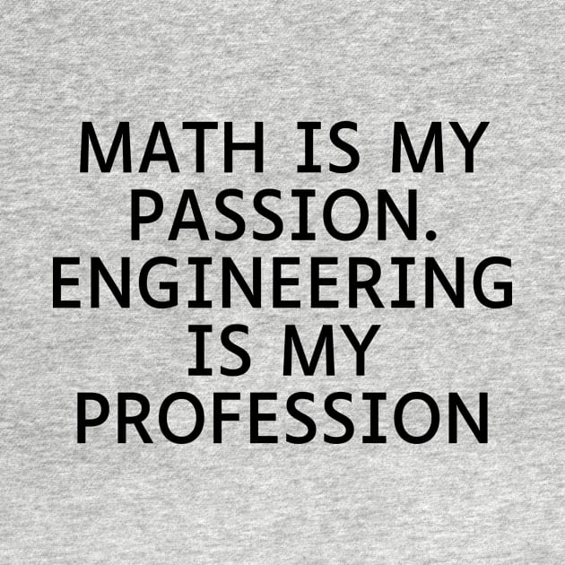 Math is my Passion. Engineering is my Profession by Word and Saying